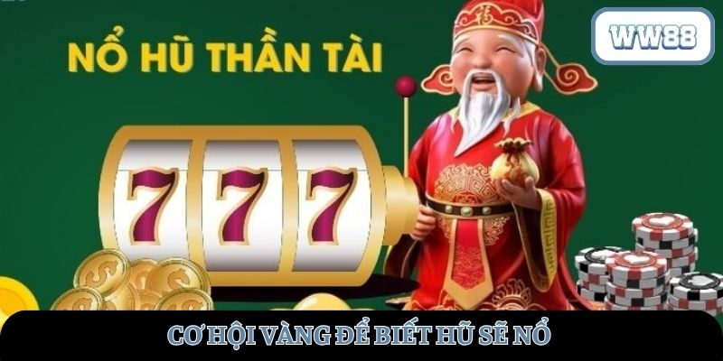 Cơ hội “ Vàng” để biết hũ sẽ nổ