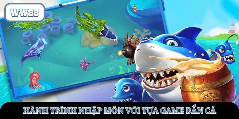 Hành trình “nhập môn” với tựa game bắn cá tại WW88