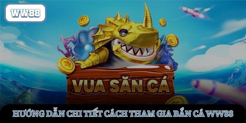 Hướng dẫn chi tiết từ A-Z tham gia bắn cá tại WW88