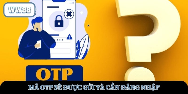 Một mã OTP sẽ được gửi về và cần đăng nhập