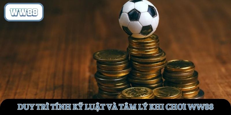 Nên biết cách duy trì tính kỷ luật và tâm lý khi chơi