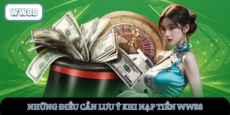 Điểm cần ghi nhớ để nạp tiền thành công tại WW88
