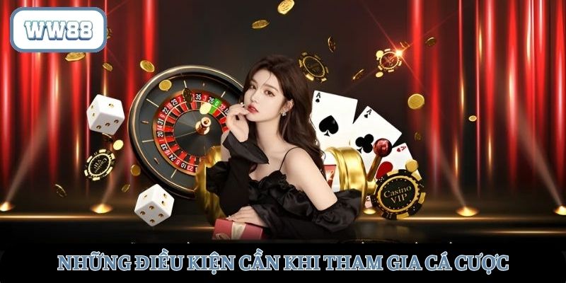 Điều kiện cần để tham gia quá trình cá cược