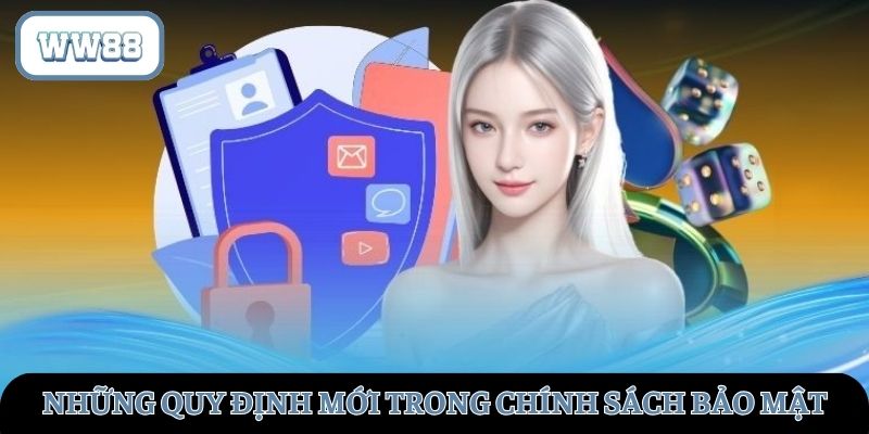 Những quy định mới trong chính sách an toàn WW88